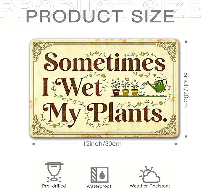 Garden Signs for Outside - Sometimes I Wet My Plants, Funny Metal Signs for Home Garden Patio Yard, Vintage Gardening Gifts for Women, Wall Decor 12" x 8"