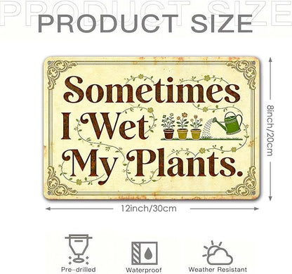 Garden Signs for Outside - Sometimes I Wet My Plants, Funny Metal Signs for Home Garden Patio Yard, Vintage Gardening Gifts for Women, Wall Decor 12" x 8"