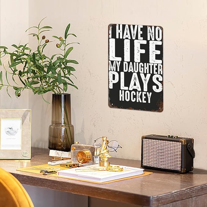 patio wall decor Hockey Parent Quote I Have No Life My Daughter Plays Hockey Cool Hockey Parent vintage signs metal Room Decorative Wall Art with Funny and Inspirational Life Quotes 8X12inch
