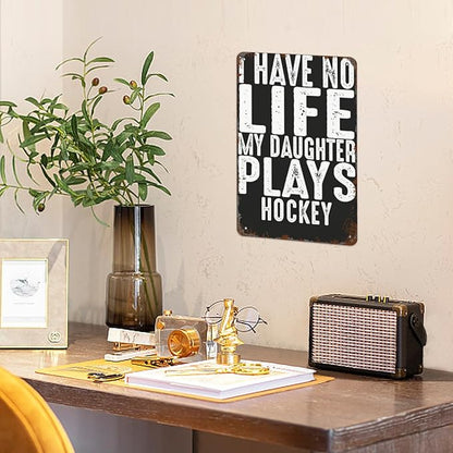 patio wall decor Hockey Parent Quote I Have No Life My Daughter Plays Hockey Cool Hockey Parent vintage signs metal Room Decorative Wall Art with Funny and Inspirational Life Quotes 8X12inch