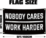 Nobody Cares Work Harder Motivational Flag, 3 x 5 Feet Durable Man Cave Wall Flag with Brass Grommets for Living Room,Gym, Bedroom,University Dormitories,Indoor and Outdoor Decoration