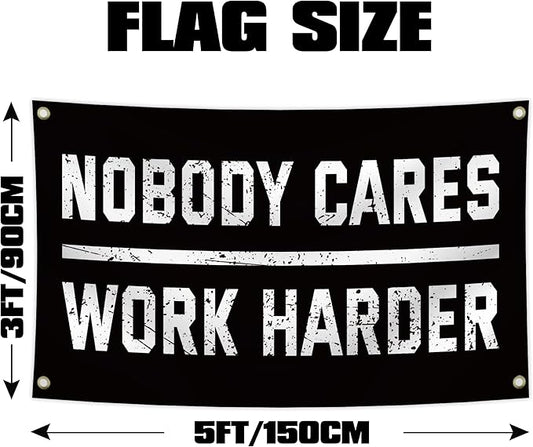 Nobody Cares Work Harder Motivational Flag, 3 x 5 Feet Durable Man Cave Wall Flag with Brass Grommets for Living Room,Gym, Bedroom,University Dormitories,Indoor and Outdoor Decoration