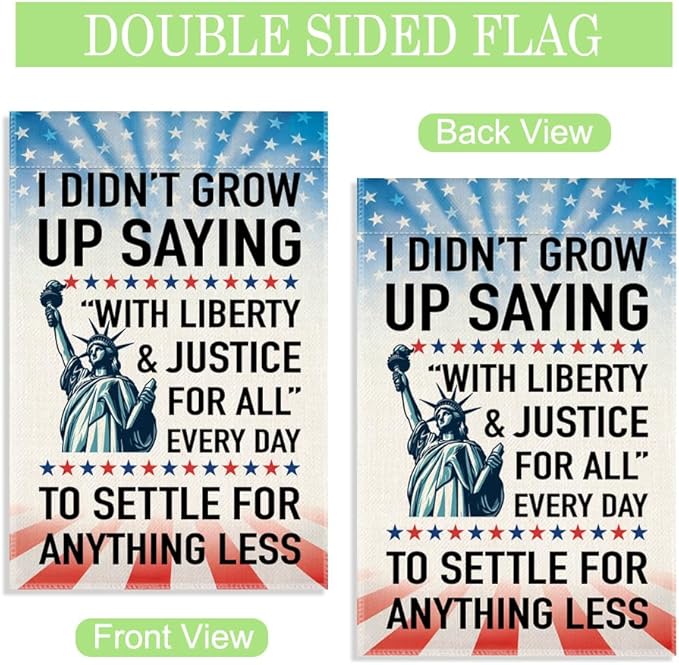 I Didn’t Grow Up Saying With Liberty and Justice for All Garden Flag, 12 x 18 Inch Double Sided Statue of Liberty Outdoor Banner for Patio Yard Decor, Housewarming Gifts for New Homeowner