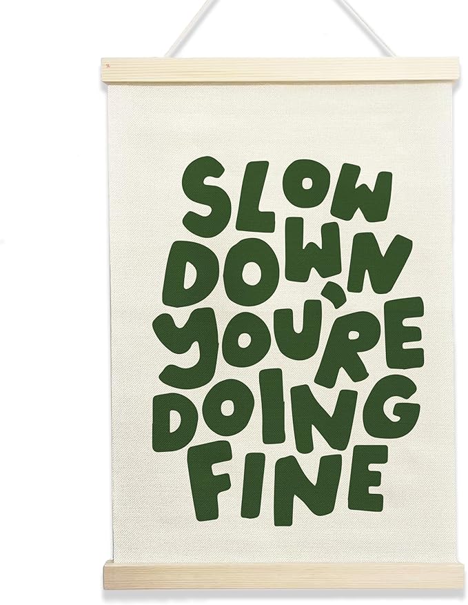 NQDWX Slow Down You're Doing Fine Hanging Flag - Motivational Wall Decor for Office Bedroom Therapy Room, 12x17 Inches Calming Canvas Banner with Wood Frame. (078)
