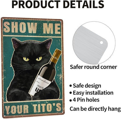 Black Cat Show Me Your Tito's Vintage Metal Poster Sign Decor-Retro Aluminum Metal Tin Sign for Home Wall Decor, Bedroom, Signs Gift,12''x 8''