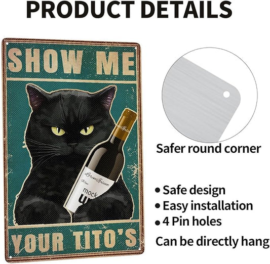 Black Cat Show Me Your Tito's Vintage Metal Poster Sign Decor-Retro Aluminum Metal Tin Sign for Home Wall Decor, Bedroom, Signs Gift,12''x 8''