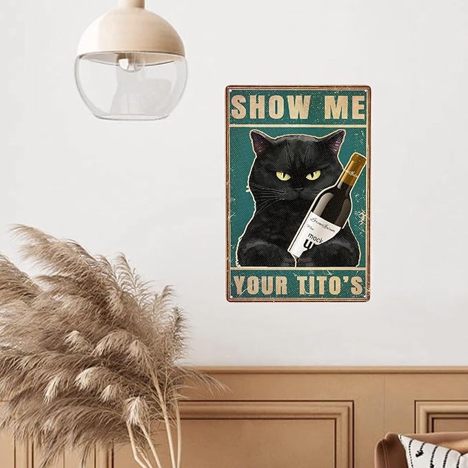 Black Cat Show Me Your Tito's Vintage Metal Poster Sign Decor-Retro Aluminum Metal Tin Sign for Home Wall Decor, Bedroom, Signs Gift,12''x 8''