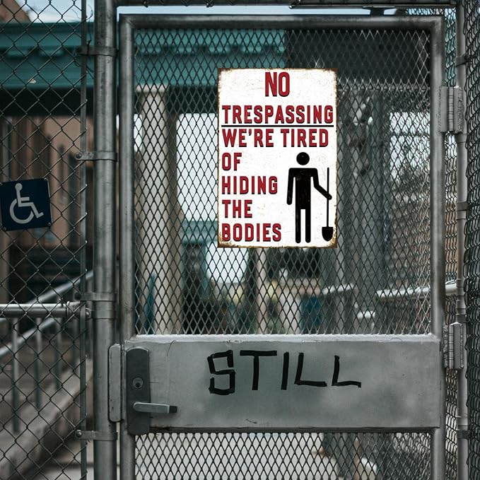 Funny No Trespassing Sign, Metal Warning Tin Signs, We Are Tired of Hiding the Bodies, Yard Sign Garage Farm Garden Wall Decor Plaque Outdoor for Home Fence 8 X 12 Inches