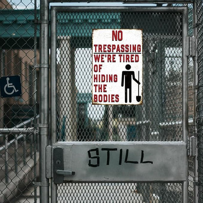 Funny No Trespassing Sign, Metal Warning Tin Signs, We Are Tired of Hiding the Bodies, Yard Sign Garage Farm Garden Wall Decor Plaque Outdoor for Home Fence 8 X 12 Inches
