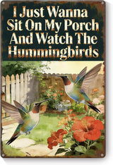 Garden Signs for Outside - I Just Wanna Sit On My Porch And Watch The Hummingbirds, Funny Metal Signs for Porch Garden Patio Yard, Vintage Porch Sign, Hummingbird Decor 12" x 8"