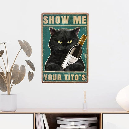 Black Cat Show Me Your Tito's Vintage Metal Poster Sign Decor-Retro Aluminum Metal Tin Sign for Home Wall Decor, Bedroom, Signs Gift,12''x 8''