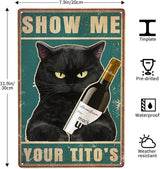 Black Cat Show Me Your Tito's Vintage Metal Poster Sign Decor-Retro Aluminum Metal Tin Sign for Home Wall Decor, Bedroom, Signs Gift,12''x 8''