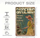 Garden Signs for Outside, Funny Metal Signs for Home Garden Patio Yard - Gardening Because Murder Is Wrong Sign, Vintage Gardening Gifts for Women, Wall Decor 12" x 8"
