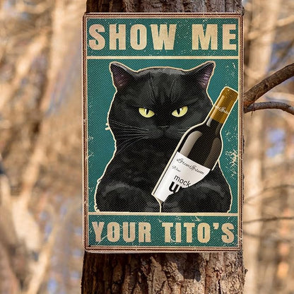 Black Cat Show Me Your Tito's Vintage Metal Poster Sign Decor-Retro Aluminum Metal Tin Sign for Home Wall Decor, Bedroom, Signs Gift,12''x 8''